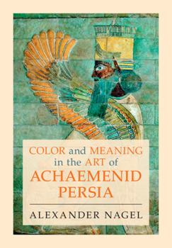 Hardcover Color and Meaning in the Art of Achaemenid Persia Book