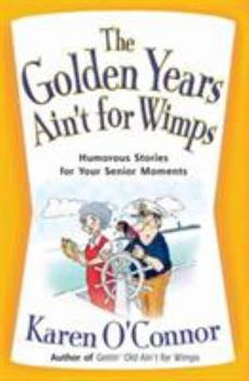Paperback The Golden Years Ain't for Wimps: Humorous Stories for Your Senior Moments Book