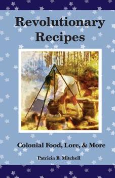Paperback Revolutionary Recipes: Colonial Food, Lore, & More Book