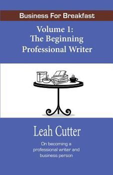 Paperback Business for Breakfast, Volume 1: The Beginning Professional Writer Book