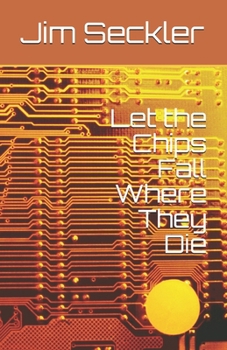 Paperback Let the Chips Fall Where They Die Book