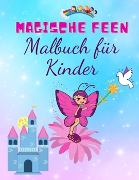 Magisches Feen Malbuch für Kinder: Niedliche magische Märchenfeen für Kinder im Alter von 4-8 Jahren, hochwertiges großes Malbuch mit einzigartigen ... Prinzessinnen, Schlösser