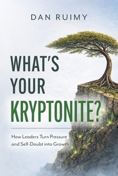Paperback What's Your Kryptonite?: How Leaders Turn Pressure and Self-Doubt into Growth Book
