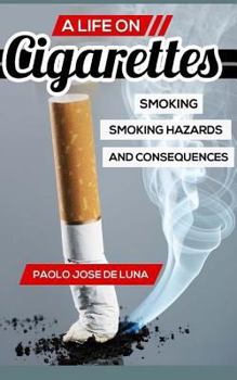 Paperback A Life on Cigarettes: Smoking, Smoking Hazards, and Consequences Book