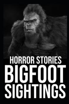 Paperback Bigfoot Sightings Horror Stories: Vol 4 (Cryptids, Mothman, Crawlers, Rake, Skinwalker...) Book