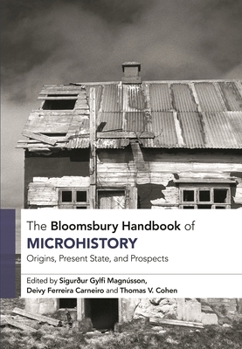 Hardcover The Bloomsbury Handbook of Microhistory: Origins, Present State and Prospects Book
