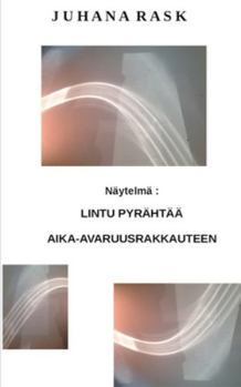 Paperback Lintu pyrähtää aika-avaruusrakkauteen: Näytelmä [Finnish] Book