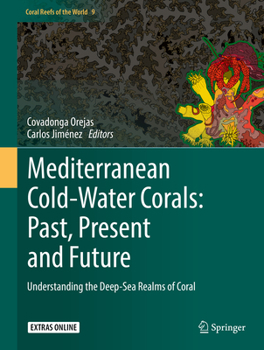 Hardcover Mediterranean Cold-Water Corals: Past, Present and Future: Understanding the Deep-Sea Realms of Coral Book