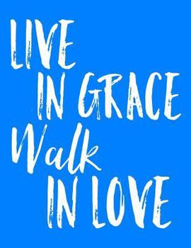 Paperback Live in Grace Walk in Love: Christian Dot Grid Journal and Notebook for Believers Amazed by Grace Book