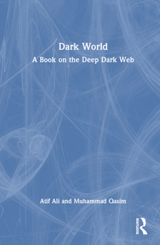 Hardcover Dark World: A Book on the Deep Dark Web Book