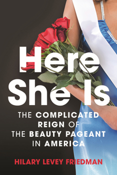 Hardcover Here She Is: The Complicated Reign of the Beauty Pageant in America Book