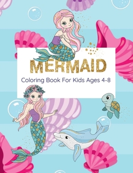 Paperback Mermaid Coloring Book For Kids Ages 4-8: Coloring Book With Mermaids And Sea Creatures Book