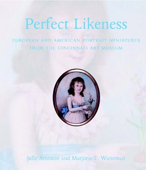 Hardcover Perfect Likeness: European and American Portrait Miniatures from the Cincinnati Art Museum Book