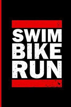 Triathlon Training Notebook: Swim Bike Run. a Journal for Triathletes. Training Log Notebook. 6 X 9. 200 Lined Pages.