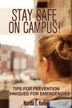 Paperback Stay Safe on Campus!: Tips for Prevention, Techniques for Emergencies Book