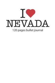 I love Nevada: I love Nevada notebook dotted grid I love Nevada diary I love Nevada booklet I love Nevada recipe book I heart Nevada notebook bullet ... journal 120 pages 6x9 inches ca. DIN A5
