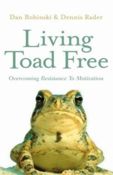 Living Toad Free: Overcoming Resistance to Motivation