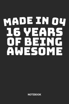 Made in 04 16 Years of Being Awesome Notebook: Dotted Lined Sweet Sixteen Notebook (6x9 inches) ideal as a Sweet 16 Journal. Perfect as a Sweet 16 ... Party. Great gift for Girls and Teens