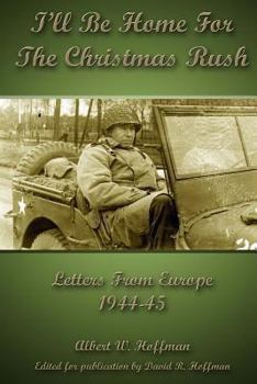 Paperback I'll Be Home for the Christmas Rush: Letters From Europe 1944-45 Book