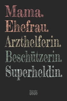 Mama. Ehefrau. Arzthelferin. Beschützerin. Superheldin. Kalender 2020: Wochenplaner Planer Terminkalender als Geschenk zum Muttertag Geburtstag für ... 110 Seiten für das Jahr 2020 (German Edition)