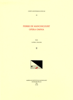 CMM 55 Pierre de Manchicourt (1510-1586), Opera Omnia, Edited by John D. Wicks and Lavern Wagner. Vol. II the Masses: Noe, Noe, Quo Abiit Dilectus Tuu