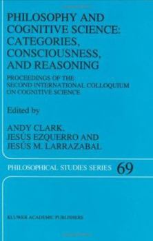 Hardcover Philosophy and Cognitive Science: Categories, Consciousness, and Reasoning: Proceeding of the Second International Colloquium on Cognitive Science Book