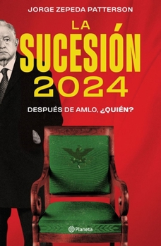 Paperback La Sucesión 2024: Después de Amlo, ¿Quién? [Spanish] Book