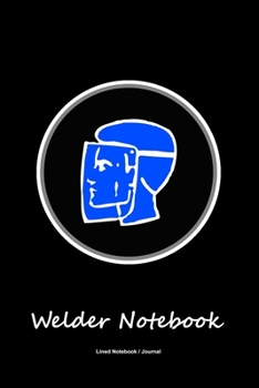 Paperback Welder notebook: Lined journal to write in - Welding lover gift diary Book