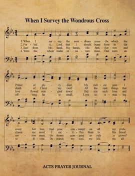 Paperback When I Survey The Wondrous Cross Hymn ACTS Journal: 8.5x11 Hymnal Sheet Music Prayer Notebook With 120 A.C.T.S. Pages, Guided Praying Woman's Workbook Book
