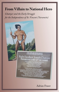 Paperback From Villain to National Hero: Chatoyer and the Early Struggle for the Independence of St. Vincent (Yurumein) Book