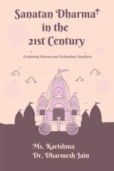 Paperback Sanatan Dharma in the 21st Century: (Exploring Dharma and Technology Together) Book
