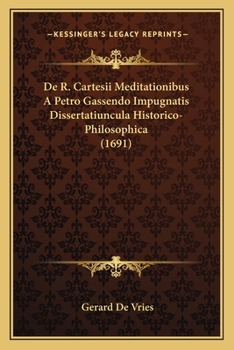 Paperback De R. Cartesii Meditationibus A Petro Gassendo Impugnatis Dissertatiuncula Historico-Philosophica (1691) [Latin] Book