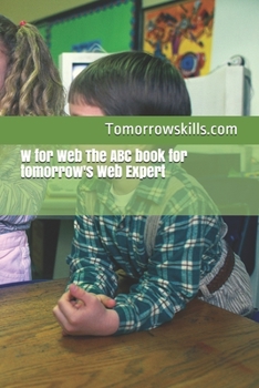 Paperback W for Web The ABC book for tomorrow's Web Expert: 2017 Edition Book