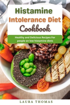 Paperback Histamine Intolerance Diet Cookbook: Healthy and delicious recipes for people on low histamine diets Book