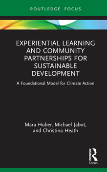 Experiential Learning and Community Partnerships for Sustainable Development: A Foundational Model for Climate Action (Routledge Research in Higher Education)