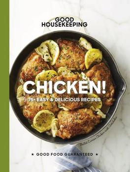 Hardcover Good Housekeeping Chicken!: 75+ Easy & Delicious Recipes Volume 20 Book