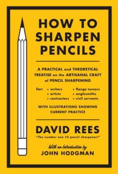 Hardcover How to Sharpen Pencils: A Practical and Theoretical Treatise on the Artisanal Craft of Pencil Sharpening, for Writers, Artists, Contractors, F Book