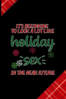 It's Beginning To Look A Lot Like Holiday Sex In The Near Future: Notebook Journal Composition Blank Lined Diary Notepad 120 Pages Paperback Red and Black Naughty Xmas