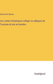 Les contes drolatiques colligez ez abbayes de Touraine et mis en lumière (French Edition)