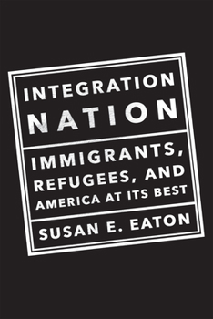 Hardcover Integration Nation: Immigrants, Refugees, and America at Its Best Book