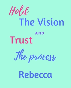 Hold The Vision and Trust The Process Rebecca's: 2020 New Year Planner Goal Journal Gift for Rebecca  / Notebook / Diary / Unique Greeting Card Alternative