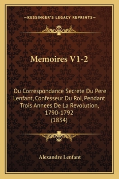 Paperback Memoires V1-2: Ou Correspondance Secrete Du Pere Lenfant, Confesseur Du Roi, Pendant Trois Annees De La Revolution, 1790-1792 (1834) [French] Book