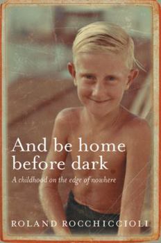 Paperback And Be Home Before Dark: A Child In A Frontier Town Book