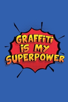 Paperback Graffiti Is My Superpower: A 6x9 Inch Softcover Diary Notebook With 110 Blank Lined Pages. Funny Graffiti Journal to write in. Graffiti Gift and Book