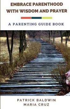 Paperback Embrace Parenthood with Wisdom and Prayer: A Parenting Guide Book
