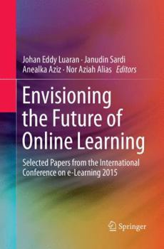 Paperback Envisioning the Future of Online Learning: Selected Papers from the International Conference on E-Learning 2015 Book
