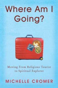 Paperback Where Am I Going?: Moving from Religious Tourist to Spiritual Explorer Book