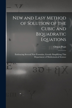 Paperback New and Easy Method of Solution of the Cubic and Biquadratic Equations: Embracing Several New Formulas, Greatly Simplifying This Department of Mathema Book