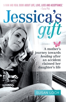 Paperback Jessica's Gift: A mother's journey towards healing after an accident claimed her daughter's life Book