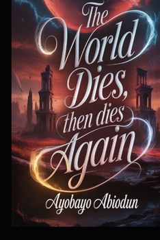 The World Dies, Then Dies Again